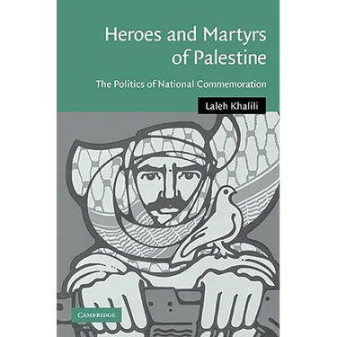 Heroes and Martyrs of Palestine: The Politics of National Commemoration