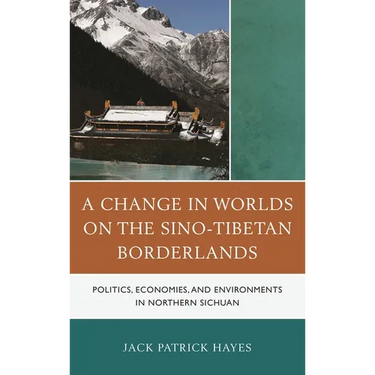 A Change in Worlds on the Sino-Tibetan Borderlands: Politics, Economies, and Environments in Northern Sichuan