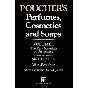 Poucher's Perfumes, Cosmetics and Soaps: Volume 1: The Raw Materials of Perfumery