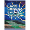 How to Understand Quantum Mechanics