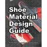 Shoe Material Design Guide: The shoe designers complete guide to selecting and specifying footwear materials