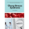 Churg-Strauss Syndrome: A Practical Beginner's Guide to EGPA, Lifestyle Support, and Symptom-Friendly Diet Choices, With Sample Recipes