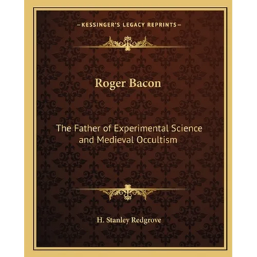 Roger Bacon: The Father of Experimental Science and Medieval Occultism