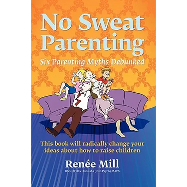 No Sweat Parenting: Six Parenting Myths Debunked
