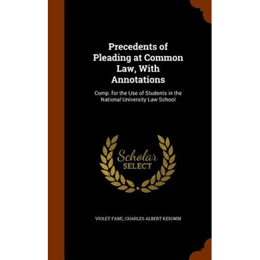 Precedents of Pleading at Common Law, With Annotations: Comp. for the Use of Students in the National University Law School