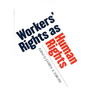 Workers' Rights as Human Rights