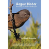 Rogue Birder: The Making of a Modern Ornithologist