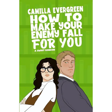 How to Make Your Enemy Fall for You: A Sweet Romantic Comedy