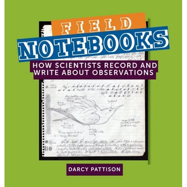 Field Notebooks: How Scientists Record and Write About Observations