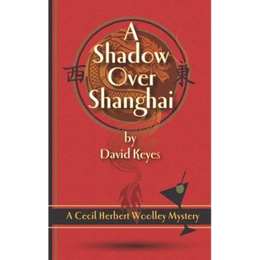 A Shadow Over Shanghai: A Cecil Herbert Woolley Mystery