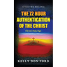 The 72 Hour Authentication Of The Christ: Christ's Only Sign