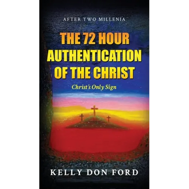 The 72 Hour Authentication Of The Christ: Christ's Only Sign