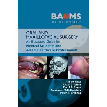 Oral and Maxillofacial Surgery: An Illustrated Guide for Medical Students and Allied Healthcare Professionals