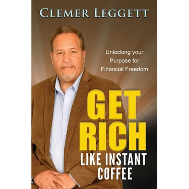 Get Rich Like Instant Coffee: Unlocking Your Purpose for Financial Freedom