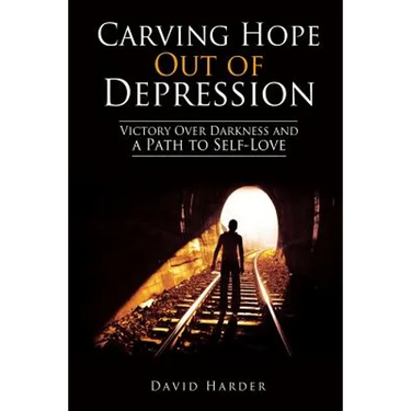 Carving Hope Out of Depression: Victory Over Darkness and a Path to Self-Love