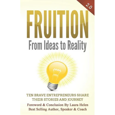 Fruition - From Ideas to Reality: Ten brave entrepreneurs share their stories and journey