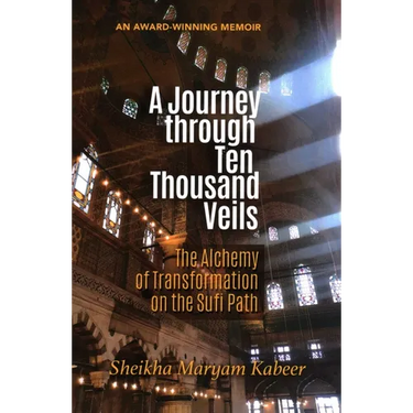 A Journey Through Ten Thousand Veils: The Alchemy of Transformation on the Sufi Path