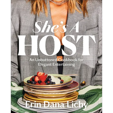 She's a Host: An Unbuttoned Cookbook for Elegant Entertaining