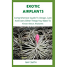 Exotic Airplants: Comprehensive Guide To Design, Care And Every Other Things You Need To Know About Airplants