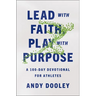 Lead with Faith, Play with Purpose: A 100-Day Devotional for Athletes