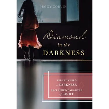 Diamond in the Darkness: Abused Child of Darkness, Reclaimed Daughter of Light