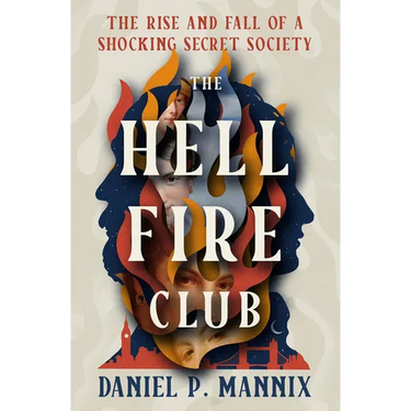 The Hellfire Club: The Rise and Fall of a Shocking Secret Society