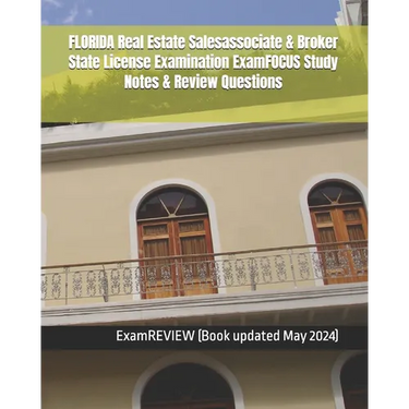 FLORIDA Real Estate Salesassociate & Broker State License Examination ExamFOCUS Study Notes & Review Questions