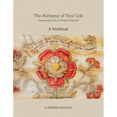 The Alchemy of Your Life - A Workbook: Discovering the Story & Pattern of Your Life