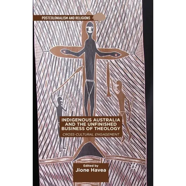 Indigenous Australia and the Unfinished Business of Theology: Cross-Cultural Engagement