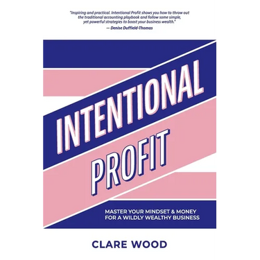 Intentional Profit: Master Your Mindset & Money for a Wildly Wealthy Business