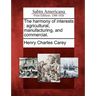 The Harmony of Interests: Agricultural, Manufacturing, and Commercial.
