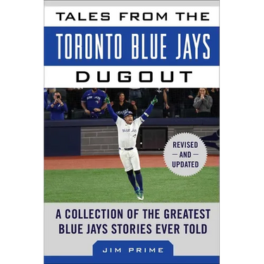 Tales from the Toronto Blue Jays Dugout: A Collection of the Greatest Blue Jays Stories Ever Told