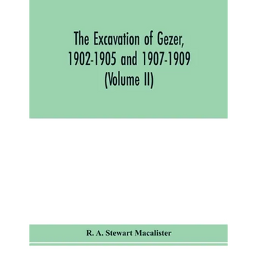 The excavation of Gezer, 1902-1905 and 1907-1909 (Volume II)