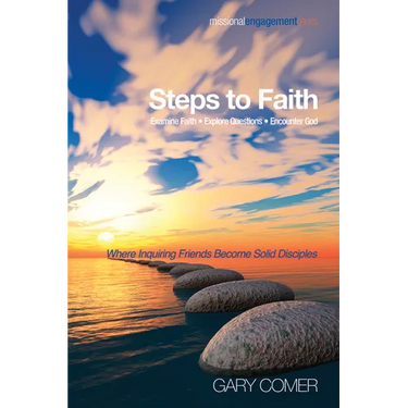Steps to Faith: Examine Faith--Explore Questions--Encounter God: Where Inquiring Friends Become Solid Disciples