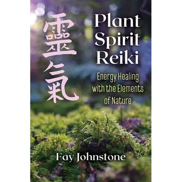 Plant Spirit Reiki: Energy Healing with the Elements of Nature