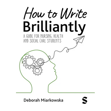 How to Write Brilliantly: A Guide for Nursing, Health & Social Care Students (First edition)
