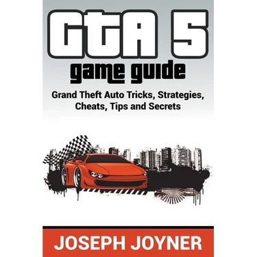 GTA 5 Game Guide: Grand Theft Auto Tricks, Strategies, Cheats, Tips and Secrets