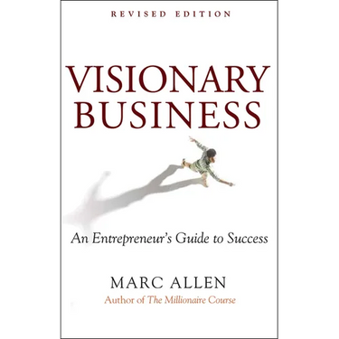 Visionary Business: An Entrepreneur's Guide to Success