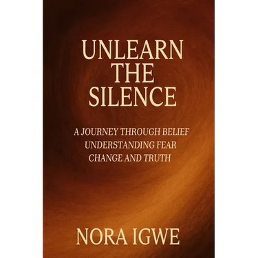 Unlearn The Silence: A journey through belief understanding fear change and truth