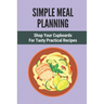 Simple Meal Planning: Shop Your Cupboards For Tasty Practical Recipes: Healthy Meal Plan