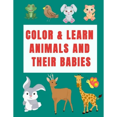 Color & Learn Animals and Their Babies: a coloring activity book to learn animal's names with interactive games( cut & past activities), perfect for t