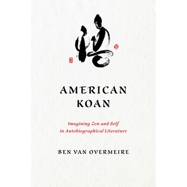 American Koan: Imagining Zen and Self in Autobiographical Literature