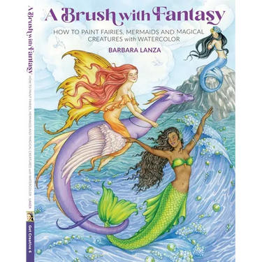 Brush with Fantasy: How to Paint Fairies, Mermaids and Magical Creatures with Watercolor