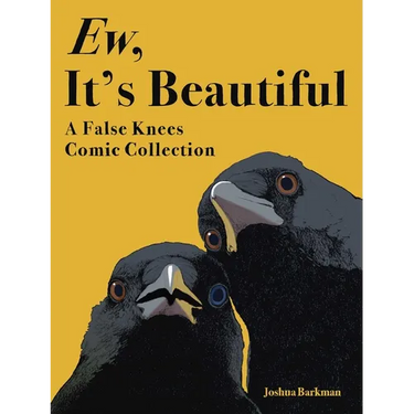 Ew, It's Beautiful: A False Knees Comic Collection
