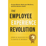 The Employee Experience Revolution: Increase Morale, Retain Your Workforce, and Drive Business Growth