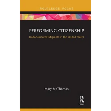 Performing Citizenship: Undocumented Migrants in the United States