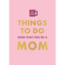 Things to Do Now That You're a Mom