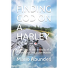 Finding God on a Harley: Chronicles of the meeting of a motorcyclist and a Zen Master