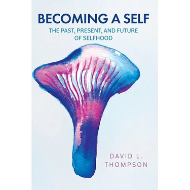 Becoming a Self: The Past, Present, and Future of Selfhood