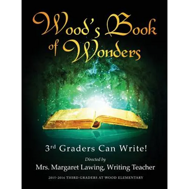 Wood's Book of Wonders: 3rd Graders Can Write!